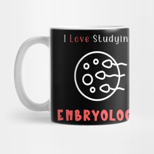 I Love Studying Embryology Mug